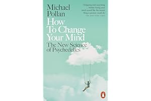 How to Change Your Mind: The New Science of Psychedelics