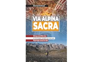 Via Alpina Sacra: The Longest Pilgrimage across the Alps (Via Alpina Sacra - A Pilgrimage across the Alps)