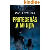 PROTEGER&Aacute;S A MI HIJA (Suspense / Thriller): Una novela adictiva con acci&oacute;n, giros y ritmo trepidante. (Libro 2. Serie Ariel S