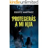 PROTEGER&Aacute;S A MI HIJA (Suspense / Thriller): Una novela adictiva con acci&oacute;n, giros y ritmo trepidante. (Libro 2. Serie Ariel S
