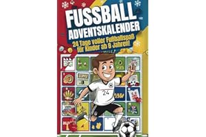 Fußball-Adventskalender - 24 Tage voller Fußballspaß für Kinder ab 8 Jahren!: Fußballstars, Witze, Rätsel, Ausmalbilder und kreative Aufgaben für echte Fußballfans!
