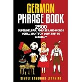 German Phrasebook: 2500 Super Helpful Phrases and Words You&acirc;&euro;&trade;ll Want for Your Trip to Germany
