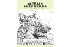 Simply German Shepherds: The Coloring Book: Color In 30 Realistic Hand-Drawn Designs For Adults. A creative and fun book for yourself and gift for German Shepherd dog lovers. (Simply Dogs Coloring)
