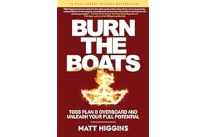 Burn the Boats: Toss Plan B Overboard and Unleash Your Full Potential