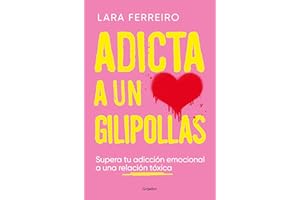 Adicta a un gilipollas: Supera tu adicción emocional a una relación tóxica