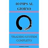 40 Pips al Giorno: Forex Trading System Completo