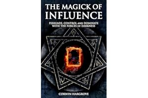 The Magick of Influence: Persuade, Control and Dominate with the Forces of Darkness (Magick of Darkness and Light)