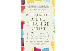 Becoming a Life Change Artist: 7 Creative Skills to Reinvent Yourself at Any Stage of Life
