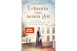 PIPER VERLAG GMBH Lehrerin einer neuen Zeit (Bedeutende Frauen, die die Welt verändern 1): Maria Montessori – Die schwerste Entscheidung ihres Lebens traf sie für das Wohl der Kinder | Historischer Roman