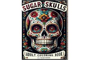 Sugar Skulls Adult Coloring Book: Beautiful Skull Drawings with Fun Patterns Inspired by Day of the Dead, Dia de los Muertos