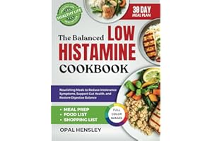 The Balanced Low Histamine Cookbook: Nourishing Meals to Reduce Intolerance Symptoms, Support Gut Health, and Restore Digestive Balance