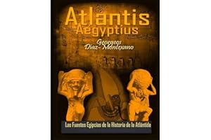 ATLANTIS . AEGYPTIUS . Las Fuentes Egipcias de la Historia de la Atlantida: Evidencias y pruebas indiciarias. Epitome de la Atlantida ... Volume 2 (Atlantologia Historico-Cientifica)