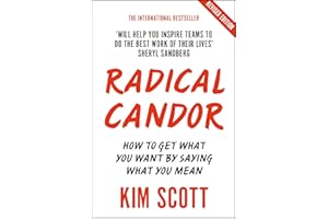 Radical Candor: Fully Revised and Updated Edition: How to Get What You Want by Saying What You Mean
