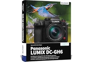 Panasonic LUMIX DC-GH6: Das umfangreiche Praxisbuch zu Ihrer Kamera!