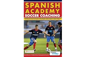 Spanish Academy Soccer Coaching - 120 Practices from the Coaches of Real Madrid, Atletico Madrid & Athletic Bilbao