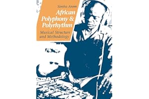 African Polyphony and Polyrhythm: Musical Structure and Methodology