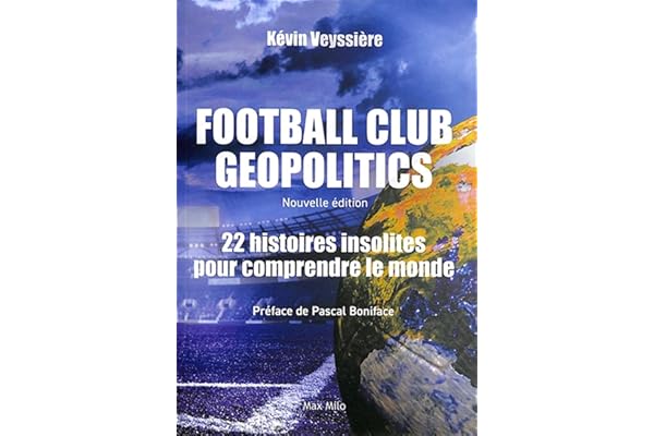 Football Club Geopolitics - Nouvelle édition: 22 histoires insolites pour comprendre le monde