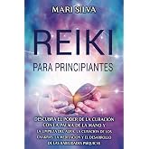 Reiki para principiantes: Descubra el poder de la curaci&oacute;n con la palma de la mano y la limpieza del aura, la curaci&oacute;n de los
