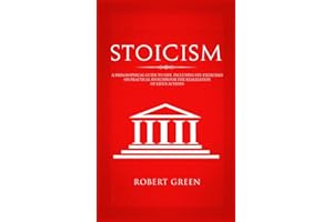 Stoicism: A Philosophical Guide to Life - Including DIY-Exercises on Practical Stoicism for the Realization of Life's Actions