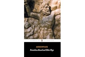 Prometheus Bound and Other Plays: Prometheus Bound, The Suppliants, Seven Against Thebes, The Persians (Penguin Classics)