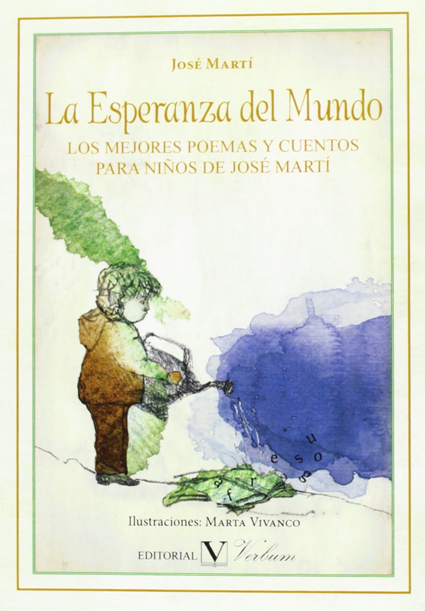 La Esperanza del Mundo: LOS MEJORES POEMAS Y CUENTOS PARA NIÑOS DE JOSÉ MARTÍ