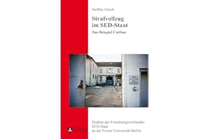Strafvollzug im SED-Staat: Das Beispiel Cottbus (Studien des Forschungsverbundes SED-Staat an der Freien Universität Berlin, Band 20)