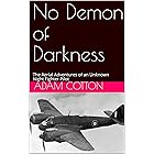 No Demon of Darkness: The Aerial Adventures of an Unknown Night Fighter Pilot