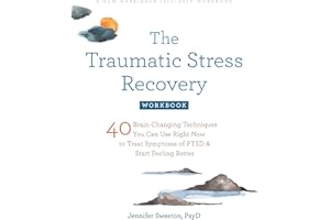 The Traumatic Stress Recovery Workbook: 40 Brain-Changing Techniques You Can Use Right Now to Treat Symptoms of PTSD and Start Feeling Better