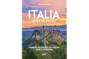 Italia in 52 weekend. Itinerari inconsueti tra natura, arte e tradizioni