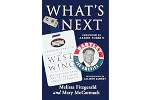 What's Next: A Backstage Pass to The West Wing, Its Cast and Crew, and Its Enduring Legacy of Service
