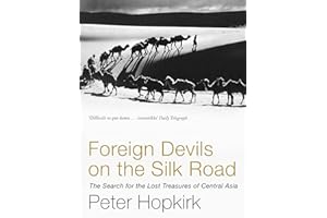 Foreign Devils on the Silk Road: The Search for the Lost Treasures of Central Asia