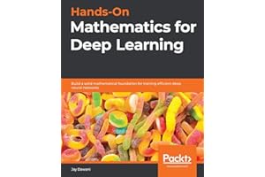 Hands-On Mathematics for Deep Learning: Build a solid mathematical foundation for training efficient deep neural networks