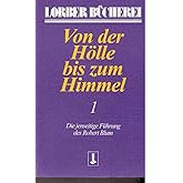 Von der Hölle bis zum Himmel, Bd.1: Die jenseitige Führung des Robert Blum (Von der Hölle bis zum Himmel. Die jenseitige Führ