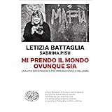 Mi prendo il mondo ovunque sia. Una vita da fotografa tra impegno civile e bellezza