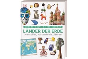 Unsere Welt in 1000 Bildern. Länder der Erde: Menschen, Karten und Kulturen. Sensationelles Länderlexikon mit Bildern, Karten und Fakten. Für Kinder ab 8 Jahren