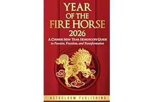 Year of the Fire Horse 2026: A Chinese New Year Horoscope Guide to Passion, Freedom, and Transformation (The Mystic Almanac)