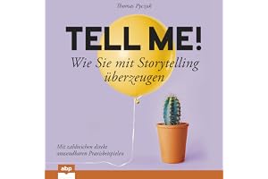 Tell Me!: Wie Sie mit Storytelling überzeugen