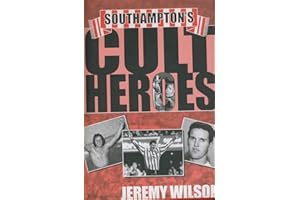 Southampton's Cult Heroes: Saints' Twenty Greatest Icons