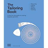 The Tailoring Book: Measuring. Cutting. Fitting. Altering. Finishing (Ultimate Craft Guides)
