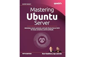 Mastering Ubuntu Server - Fifth Edition: Administer, secure, automate, and scale Ubuntu Server 26.04 for cloud, containers, and AI workloads
