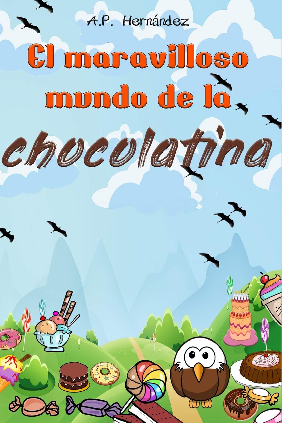 El Maravilloso Mundo de la Chocolatina: Novela infantil-juvenil. Lectura de 8-9 a 11-12 años. ¡Bienvenidos a Villazúcar!