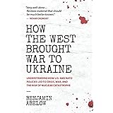 How the West Brought War to Ukraine: Understanding How U.S. and NATO Policies Led to Crisis, War, and the Risk of Nuclear Cat
