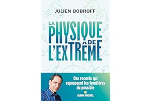 La Physique de l'extrême: Ces records qui repoussent les frontières du possible