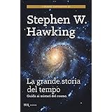 La grande storia del tempo. Un nuovo viaggio "dal Big Bang ai buchi neri"