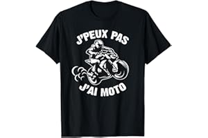JE PEUX PAS J'AI MOTO COOL MOTARD HOMME FEMME J'Peux Pas J'ai Moto Humour Cadeau Drôle Motorcycle Motard T-Shirt