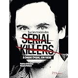Sur les traces des Serial Killers. À chaque époque son tueur