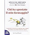 Chi ha spostato il mio formaggio? Cambiare se stessi in un mondo che cambia in azienda, a casa, nella vita di tutti i giorni