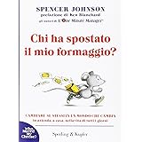 Chi ha spostato il mio formaggio? Cambiare se stessi in un mondo che cambia in azienda, a casa, nella vita di tutti i giorni