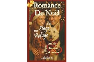 Romance de Noël, le stage au refuge, roman jeunesse et ado sur l’amitié, les premiers sentiments et l'amour fell good: Vivez l'aventure avec Camille, ... de soi, introspection et émotions fortes.
