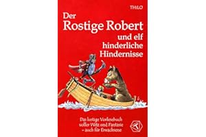 Der Rostige Robert und elf hinderliche Hindernisse: Das lustige Vorlesebuch voller Witz und Fantasie - auch für Erwachsene; Das witzige Vorlesebuch ... Ritter und seinen Abenteuern ab 5 Jahre